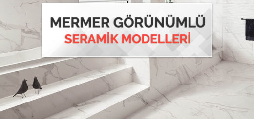 Mermer Görünümüne Sahip Seramik Modelleri